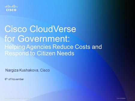 © 2012 Cisco and/or its affiliates. All rights reserved. Cisco Confidential 1 Cisco CloudVerse for Government: Helping Agencies Reduce Costs and Respond.