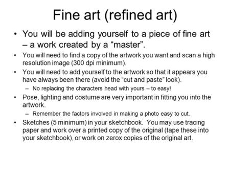 Fine art (refined art) You will be adding yourself to a piece of fine art – a work created by a “master”. You will need to find a copy of the artwork you.