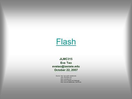 Flash JLMC315 Eva Tao October 22, 2007 Source: