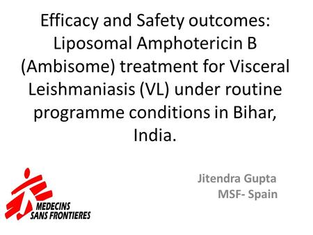 Efficacy and Safety outcomes: Liposomal Amphotericin B (Ambisome) treatment for Visceral Leishmaniasis (VL) under routine programme conditions in Bihar,