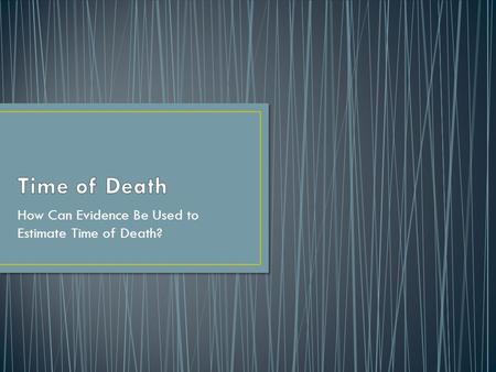 How Can Evidence Be Used to Estimate Time of Death?