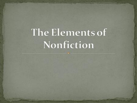 Nonfiction is a form of literature that is based on REAL-LIFE EXPERIENCES. It is commonly said that nonfiction is based on FACT… BUT, experience is too.