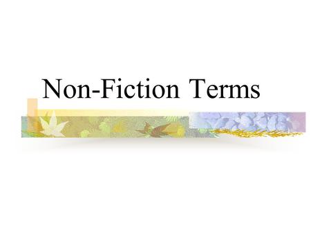 Non-Fiction Terms. What is Nonfiction? Nonfiction is writing that primarily deals with real people, events, and places. It has a basis in fact, not fiction.