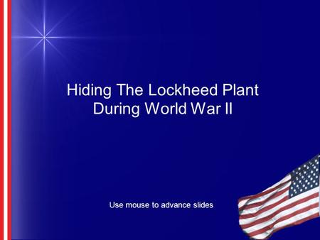 Hiding The Lockheed Plant During World War II Use mouse to advance slides.