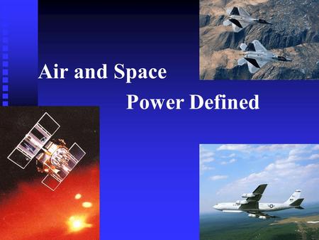 Air and Space Power Defined. Overview Define Air and Space PowerDefine Air and Space Power CompetenciesCompetencies FunctionsFunctions DoctrineDoctrine.