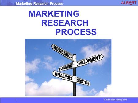 © 2015 albert-learning.com Marketing Research Process MARKETING RESEARCH PROCESS.