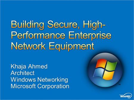 Khaja Ahmed Architect Windows Networking Microsoft Corporation.