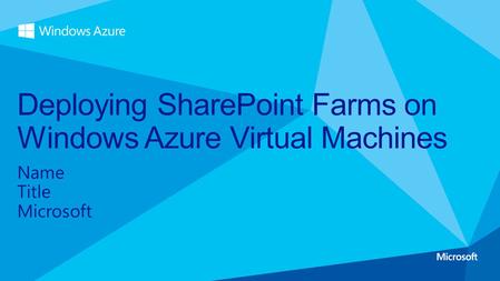 Name Title Microsoft Deploying SharePoint Farms on Windows Azure Virtual Machines.