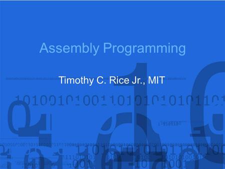 Assembly Programming Timothy C. Rice Jr., MIT. OUTLINE Basic Structure Exit to Dos Print Character Clear Screen Change BG & FG Color Set Curser Location.