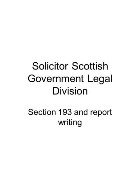 Solicitor Scottish Government Legal Division Section 193 and report writing.