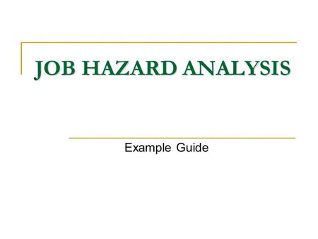 JOB HAZARD ANALYSIS Example Guide.