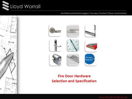 Fire Door Hardware Selection and Specification. ARE YOU LEGAL? As the building occupier, or responsible person you MUST: Complete your own risk assessment,
