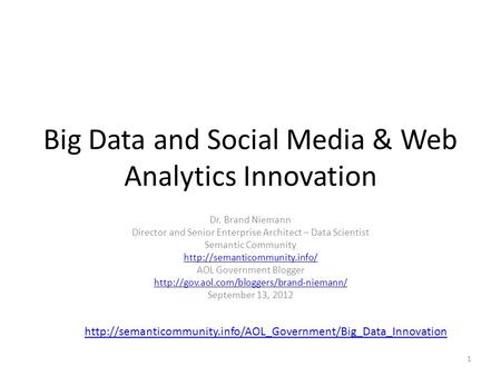 Big Data and Social Media & Web Analytics Innovation Dr. Brand Niemann Director and Senior Enterprise Architect – Data Scientist Semantic Community