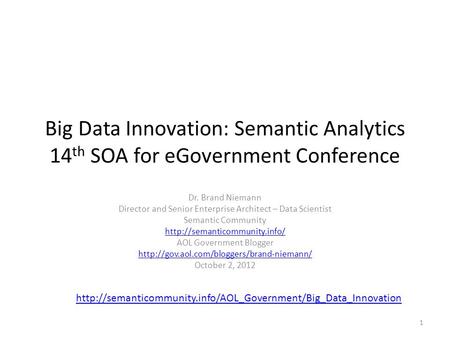 Big Data Innovation: Semantic Analytics 14 th SOA for eGovernment Conference Dr. Brand Niemann Director and Senior Enterprise Architect – Data Scientist.