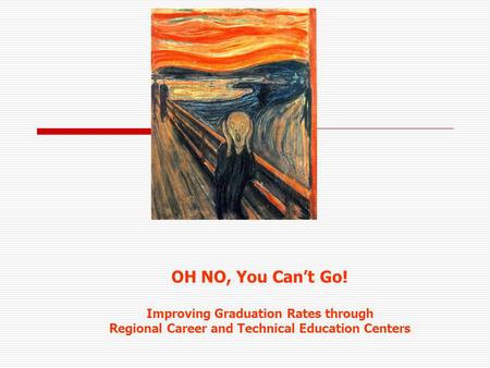OH NO, You Can’t Go! Improving Graduation Rates through Regional Career and Technical Education Centers.