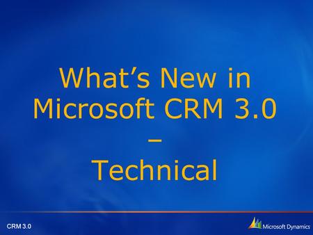 CRM 3.0 What’s New in Microsoft CRM 3.0 – Technical.