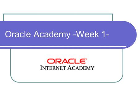 Oracle Academy -Week 1-.