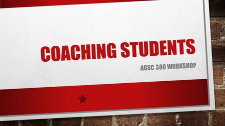 COACHING STUDENTS AGSC 380 WORKSHOP. DO AG TEACHERS HAVE OPPORTUNITIES TO COACH STUDENTS? IN CLASS CONTESTS WORKSHOPS CONVENTIONS.