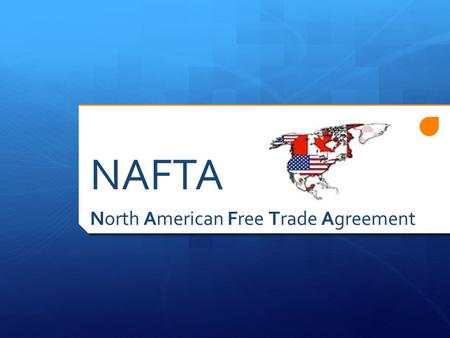 NAFTA North American Free Trade Agreement.