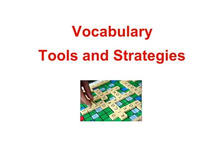 Vocabulary Tools and Strategies. Why Teach Vocabulary Vocabulary deficits are a major cause of problems with reading comprehension Students with low SES.