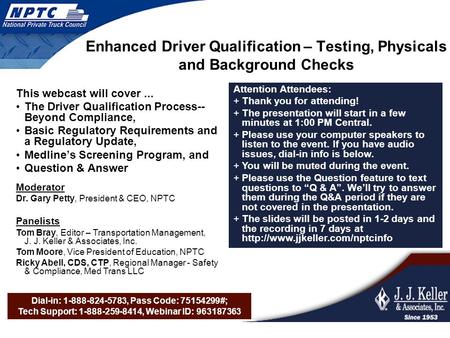 Dial-in: 1-888-824-5783, Pass Code: 75154299#; Tech Support: 1-888-259-8414, Webinar ID: 963187363 Enhanced Driver Qualification – Testing, Physicals and.