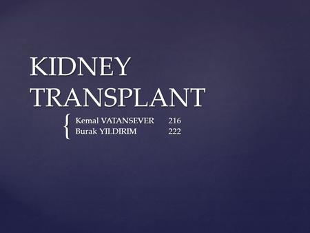 { KIDNEY TRANSPLANT Kemal VATANSEVER216 Burak YILDIRIM222.