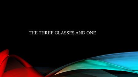 THE THREE GLASSES AND ONE. WHAT IS INSTRUCTIONAL DESIGN? Created by: Tanner Cleary Tom o’Neil Leronte Cannady Kacy Bryan.