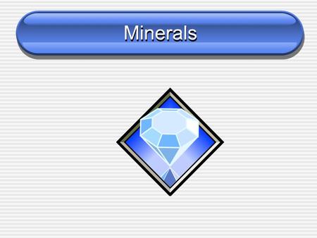 Minerals. Learning Target I can use a table of physical properties to classify minerals.