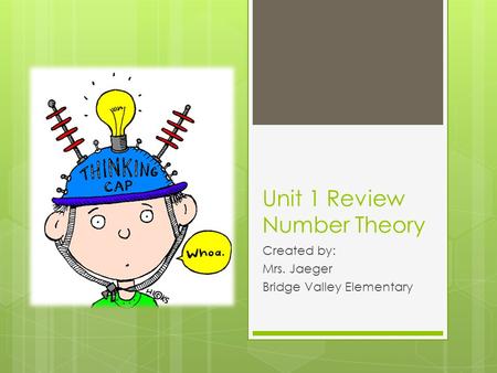 Unit 1 Review Number Theory Created by: Mrs. Jaeger Bridge Valley Elementary.