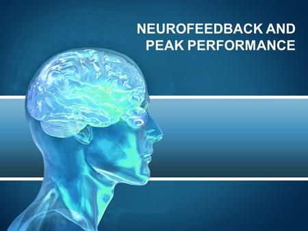 NEUROFEEDBACK AND PEAK PERFORMANCE. Focus and emotional balance is the key to peak performance in all areas. Neurofeedback trains your brain to function.