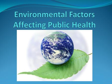 Introduction The environment plays a big role on human health. Public health agencies decide policy based on the environmental factors at play in their.
