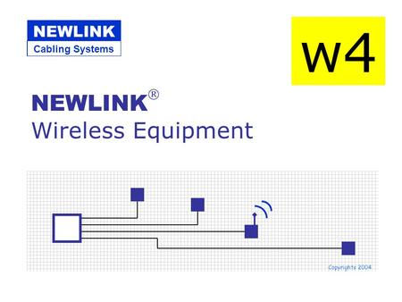 NEWLINK  Wireless Equipment Copyrights 2004 w4 Cabling Systems NEWLINK.