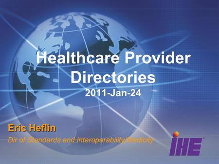 Healthcare Provider Directories 2011-Jan-24 Eric Heflin Dir of Standards and Interoperability/Medicity.