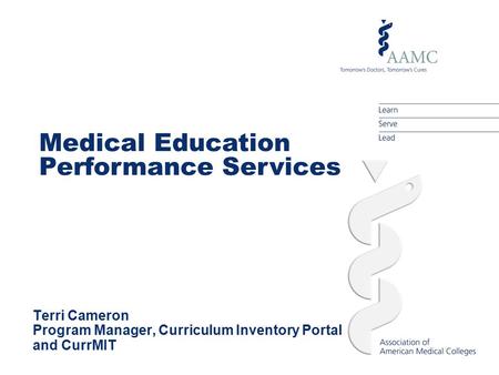 Medical Education Performance Services Terri Cameron Program Manager, Curriculum Inventory Portal and CurrMIT.