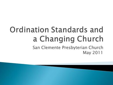 San Clemente Presbyterian Church May 2011.  The Replaced Standard  Those who are called to office in the church are to lead a life in obedience to Scripture.