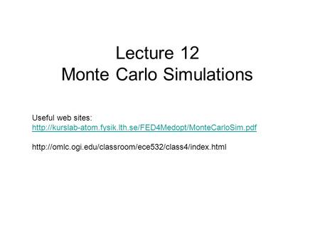 Lecture 12 Monte Carlo Simulations Useful web sites:
