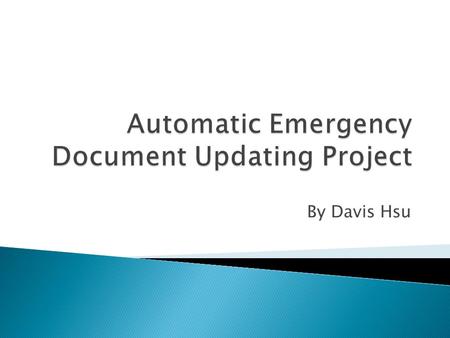 By Davis Hsu. Why is it important to have the Emergency Document automatically updated? The Emergency Document provides the important documentation on.