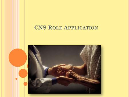CNS R OLE A PPLICATION. E LDER L IFE CNS R OLE – SPHERES OF CARE INFLUENCE Patient level – comprehensive geriatric assessment, protocol driven, follow.