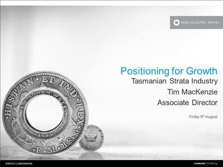 STRICTLY CONFIDENTIAL Positioning for Growth Tasmanian Strata Industry Tim MacKenzie Associate Director Friday 9 th August.