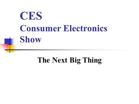 CES Consumer Electronics Show The Next Big Thing.