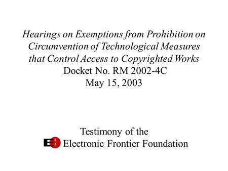Hearings on Exemptions from Prohibition on Circumvention of Technological Measures that Control Access to Copyrighted Works Docket No. RM 2002-4C May 15,