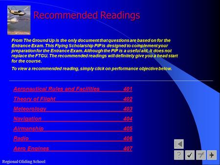 Regional Gliding School Recommended Readings From The Ground Up is the only document that questions are based on for the Entrance Exam. This Flying Scholarship.