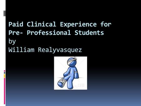 Paid Clinical Experience for Pre- Professional Students by William Realyvasquez.