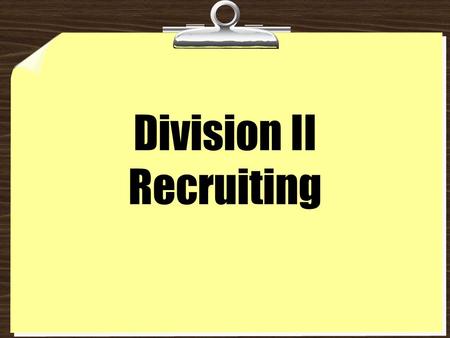Division II Recruiting. Summary Publicity Tryouts Camps and Clinics Top 4.