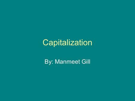 Capitalization By: Manmeet Gill. Capitalization Is the writing of a word with its first letter in uppercase and the remaining letters in lowercase. You.