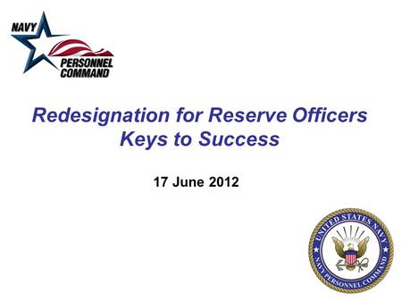 Redesignation for Reserve Officers Keys to Success 17 June 2012.