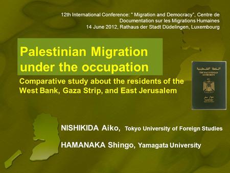 Palestinian Migration under the occupation Comparative study about the residents of the West Bank, Gaza Strip, and East Jerusalem NISHIKIDA Aiko, Tokyo.