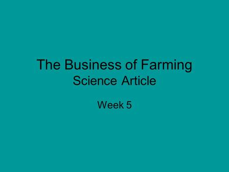 The Business of Farming Science Article Week 5. In many parts of the world farming is a very big bisness. these days, farmers needs to know more than.