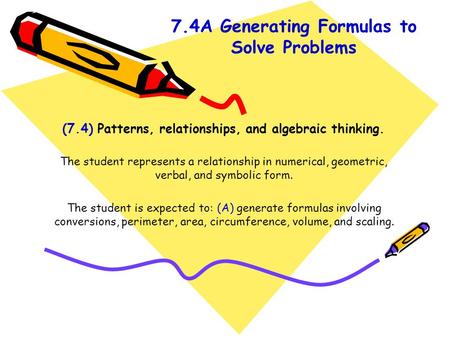 (7.4) Patterns, relationships, and algebraic thinking. The student represents a relationship in numerical, geometric, verbal, and symbolic form. The student.
