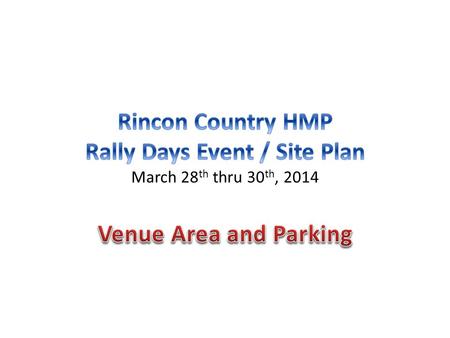 Venue / Park Relationship – Top Down View The area highlighted in BLUE above reveals the entire venue area for the 2014 Rincon Country Rally Days event.